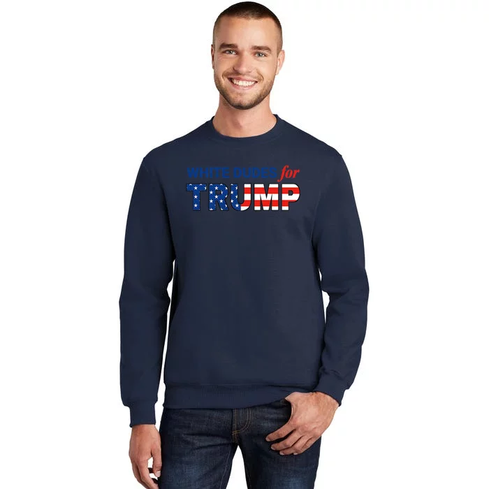 White Dudes For Trump Trump 2024 Take America Back Tall Sweatshirt