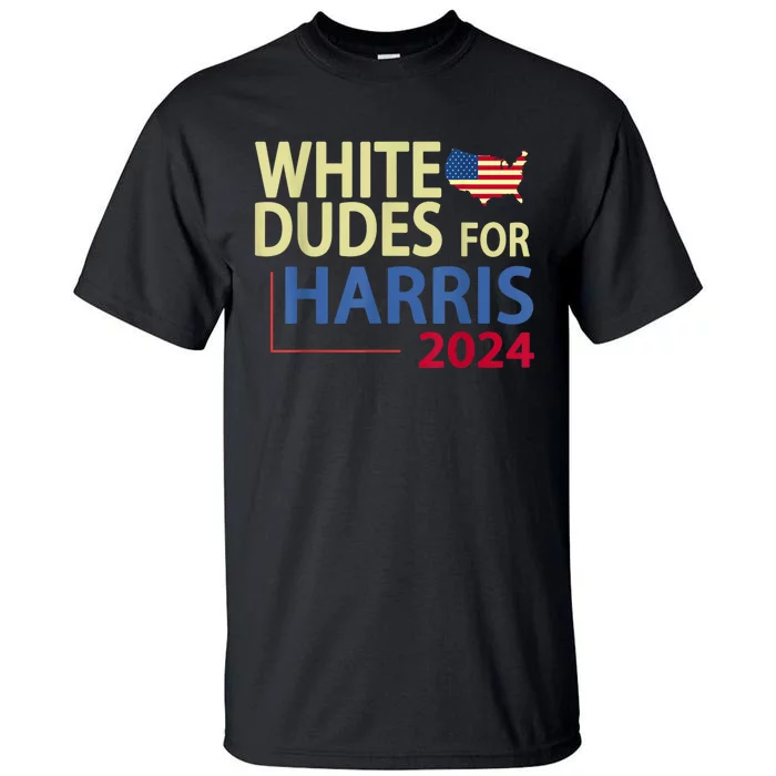 White Dudes For Kamalaharris 2024 President Tall T-Shirt