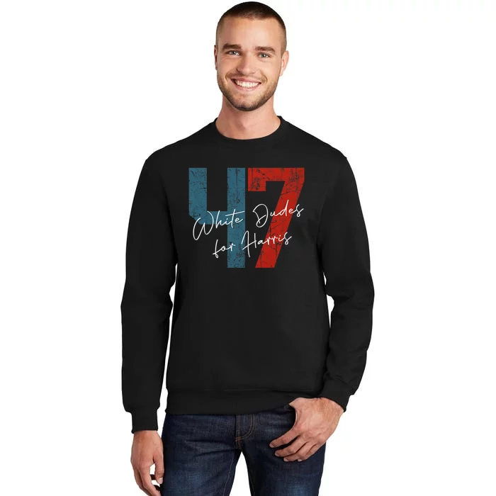 White Dudes For Harris Kamala Harris 2024 47th President Kamalaharris Tall Sweatshirt