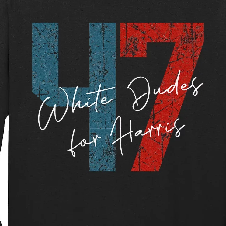 White Dudes For Harris Kamala Harris 2024 47th President Gift Tall Long Sleeve T-Shirt