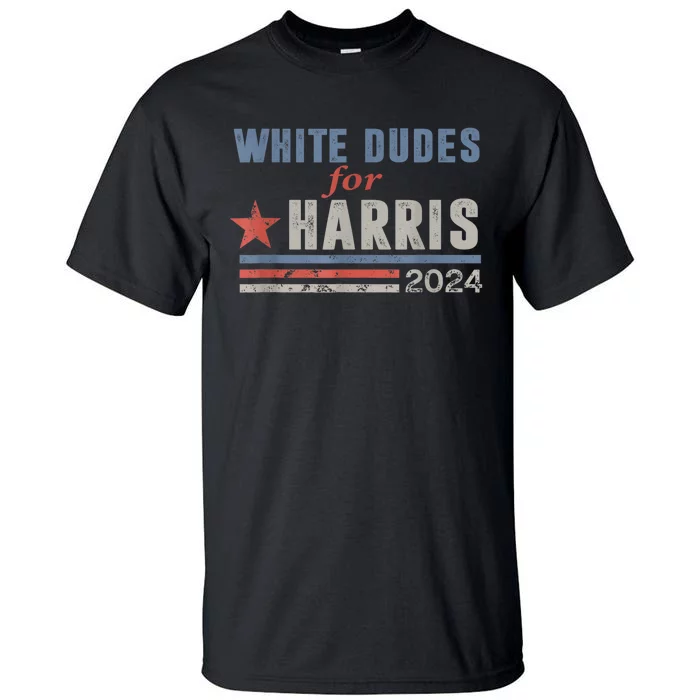 White Dudes For Kamala Harris Voting Usa President 2024 Kamalaharris Tall T-Shirt