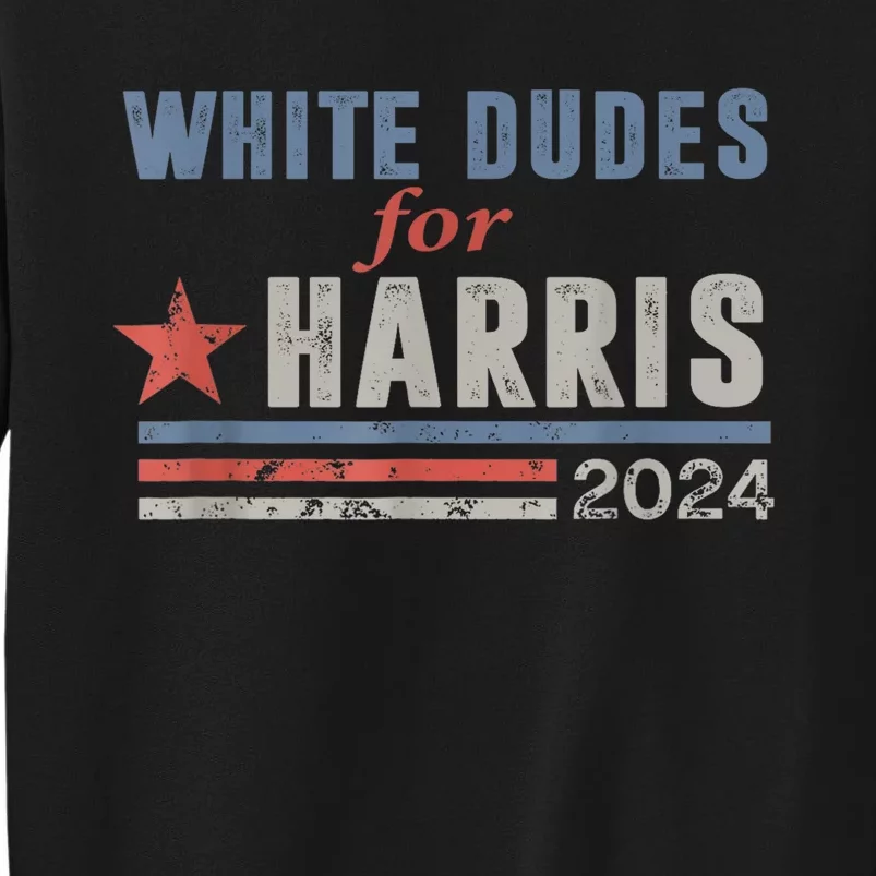 White Dudes For Kamala Harris Voting Usa President 2024 Kamalaharris Tall Sweatshirt