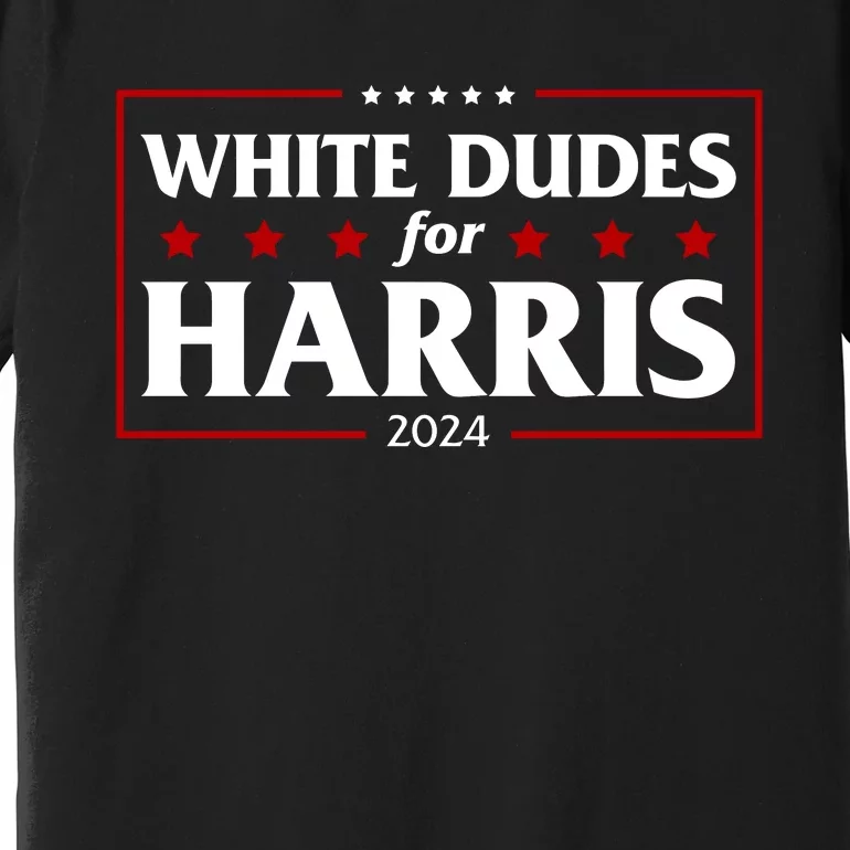 White Dudes For Harris 2024 Premium T-Shirt