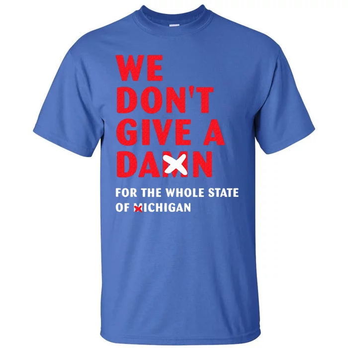 We don't give a damn for the whole state of Michigan Tall T-Shirt