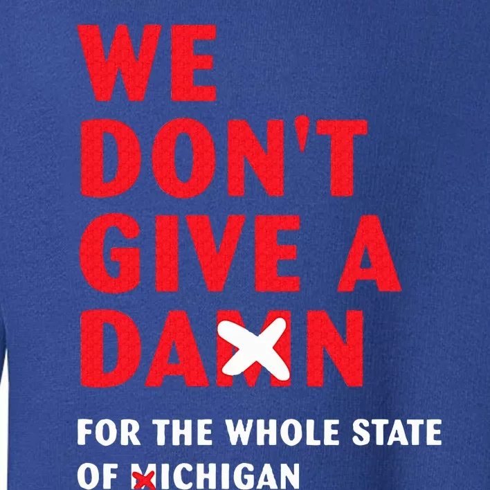 We don't give a damn for the whole state of Michigan Toddler Sweatshirt