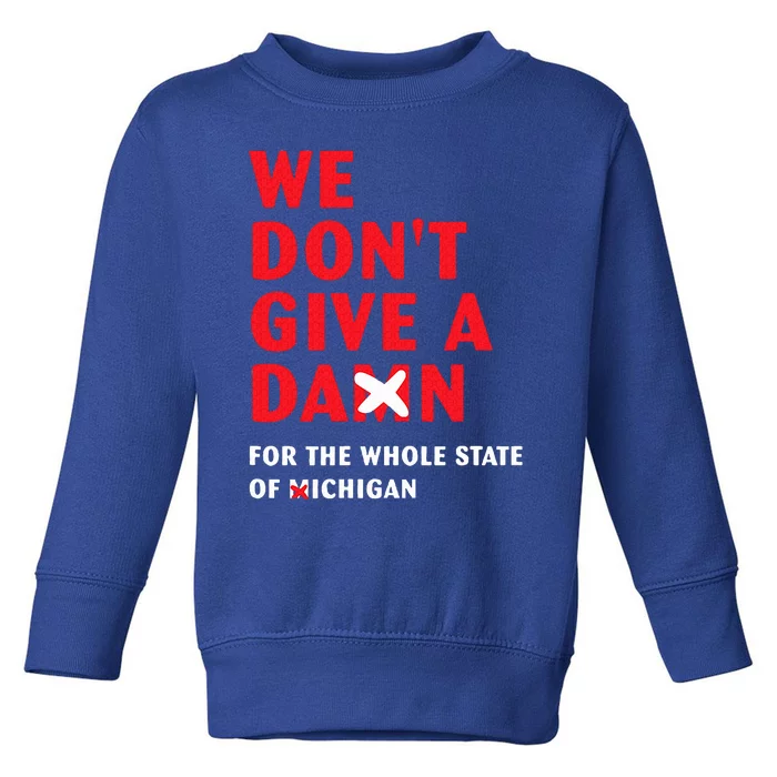 We don't give a damn for the whole state of Michigan Toddler Sweatshirt