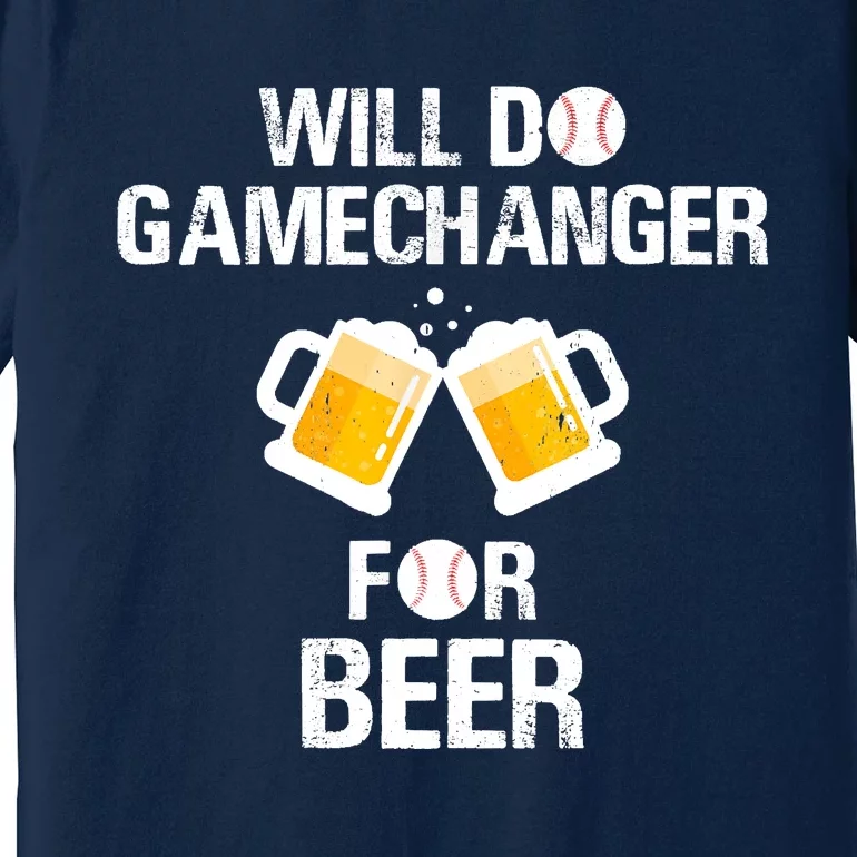 Will Do Gamechanger For Beer Funny Baseball Premium T-Shirt