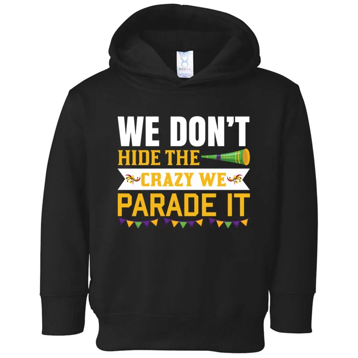 We Don't Hide The Crazy We Parade It Toddler Hoodie