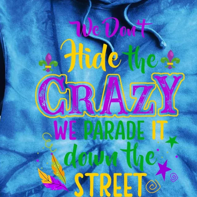 We DonT Hide Crazy Parade It Bead Funny Mardi Gras Carnival Tie Dye Hoodie