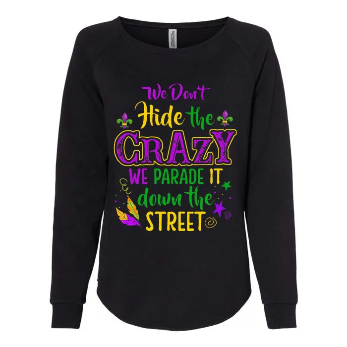 We DonT Hide Crazy Parade It Bead Funny Mardi Gras Carnival Womens California Wash Sweatshirt