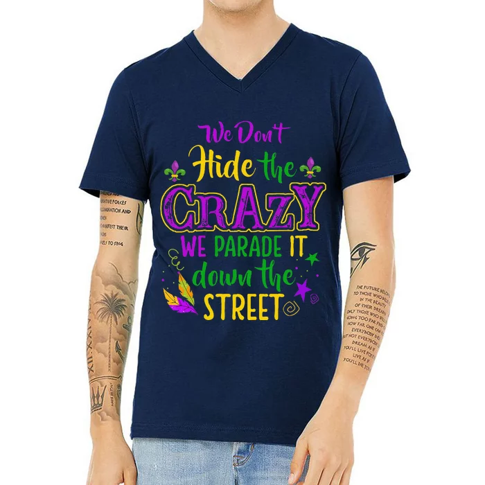 We DonT Hide Crazy Parade It Bead Funny Mardi Gras Carnival V-Neck T-Shirt