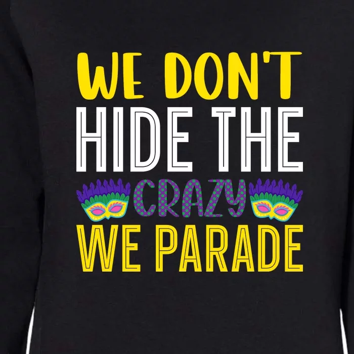 We Don't Hide The Crazy We Parade Mardi Gras Fat Tuesday Gift Womens California Wash Sweatshirt