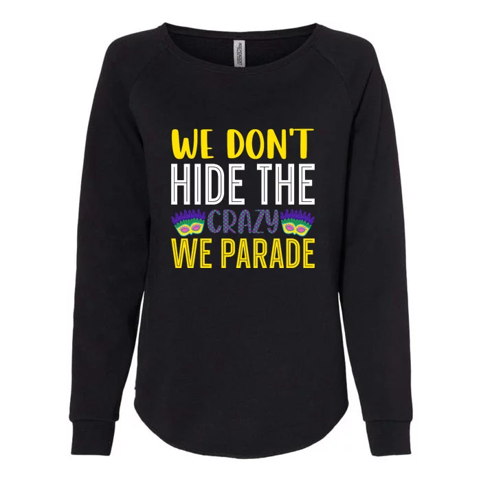 We Don't Hide The Crazy We Parade Mardi Gras Fat Tuesday Gift Womens California Wash Sweatshirt