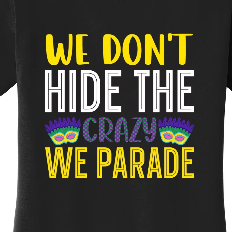 We Don't Hide The Crazy We Parade Mardi Gras Fat Tuesday Gift Women's T-Shirt