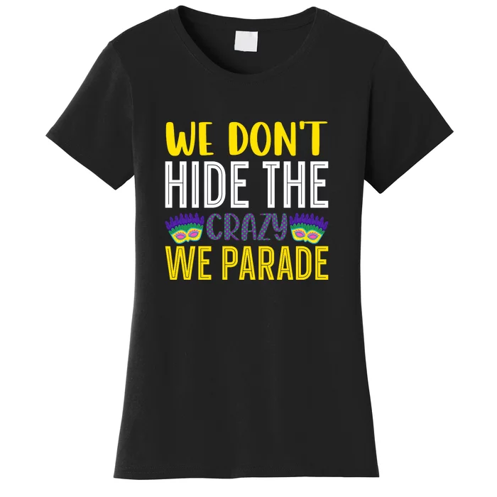 We Don't Hide The Crazy We Parade Mardi Gras Fat Tuesday Gift Women's T-Shirt