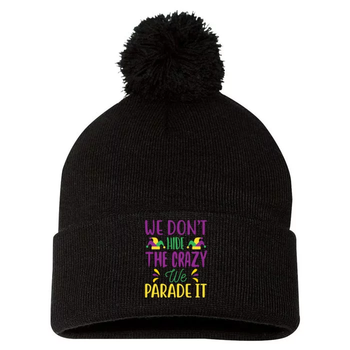 We Don't Hide The Crazy We Parade It Pom Pom 12in Knit Beanie