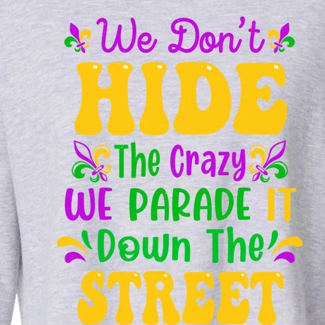 We Dont Hide The Crazy We Parade It Mardi Gras Carnival Gift Cropped Pullover Crew