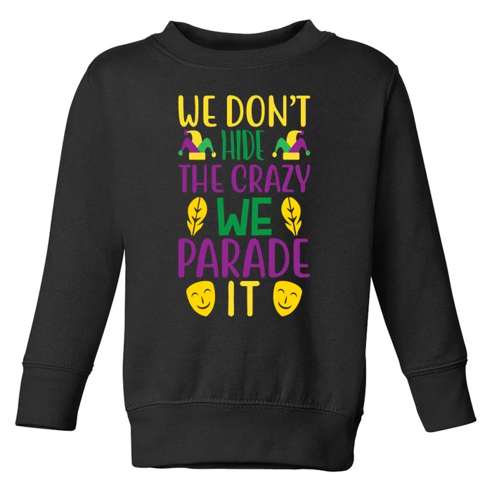 We Don't Hide The Crazy We Parade It Toddler Sweatshirt