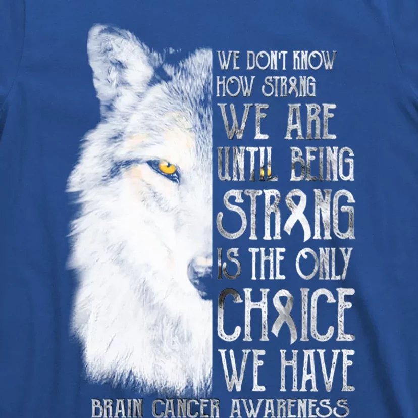 We DonT How Strong Brain Cancer Awareness Great Gift T-Shirt