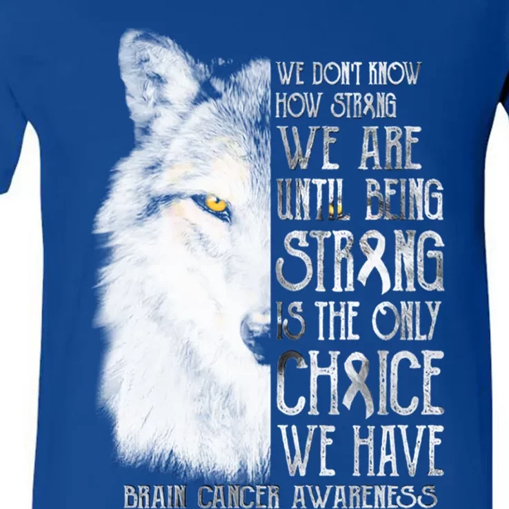 We DonT How Strong Brain Cancer Awareness Great Gift V-Neck T-Shirt