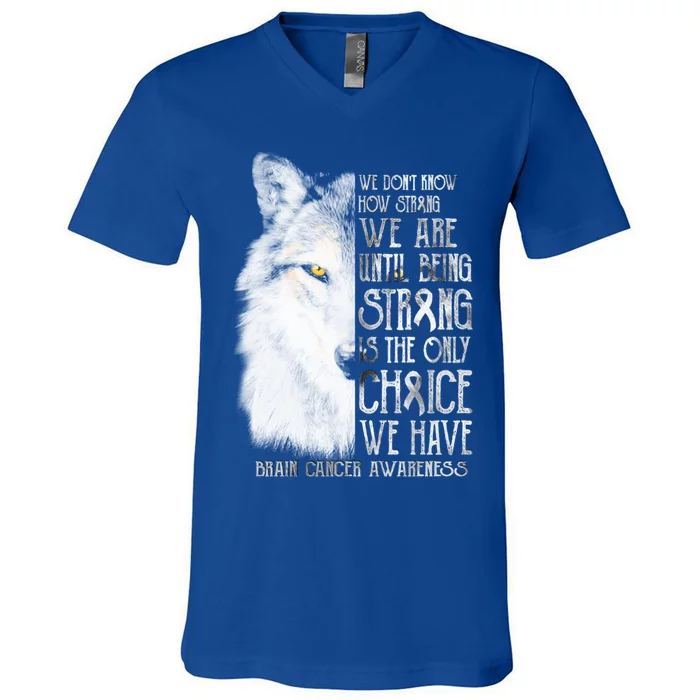 We DonT How Strong Brain Cancer Awareness Great Gift V-Neck T-Shirt