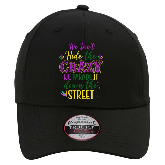 We Dont Hide The Crazy We Parade It Down The Street Funny Mardi Gras The Original Performance Cap