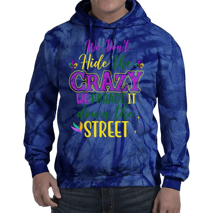 We Dont Hide The Crazy We Parade It Down The Street Funny Mardi Gras Tie Dye Hoodie