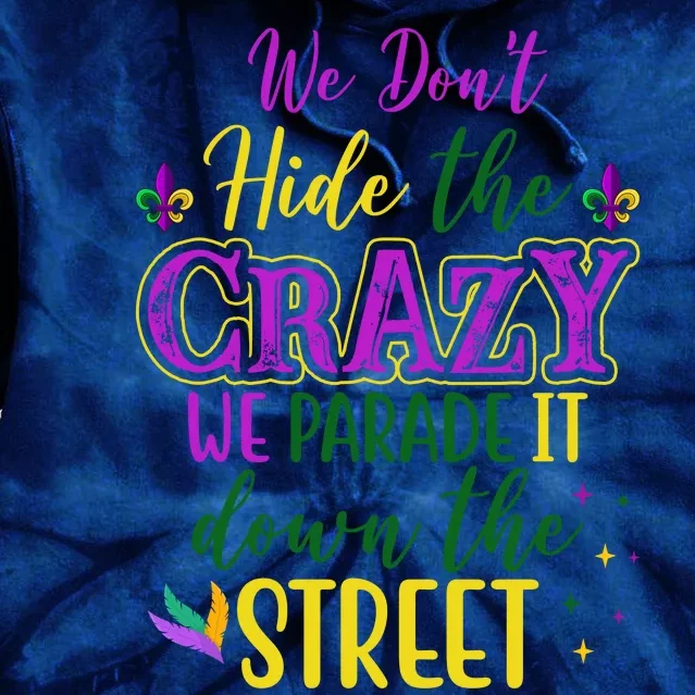 We Dont Hide The Crazy We Parade It Down The Street Funny Mardi Gras Tie Dye Hoodie