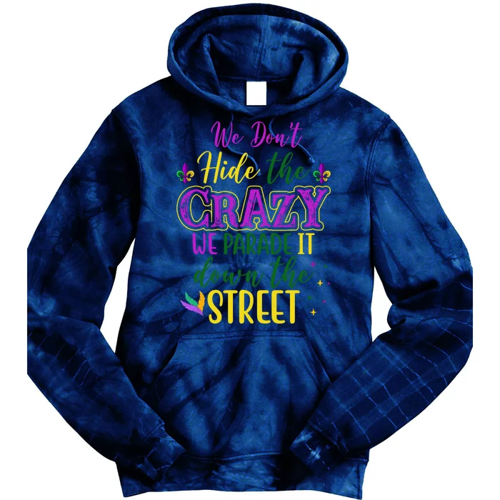 We Dont Hide The Crazy We Parade It Down The Street Funny Mardi Gras Tie Dye Hoodie