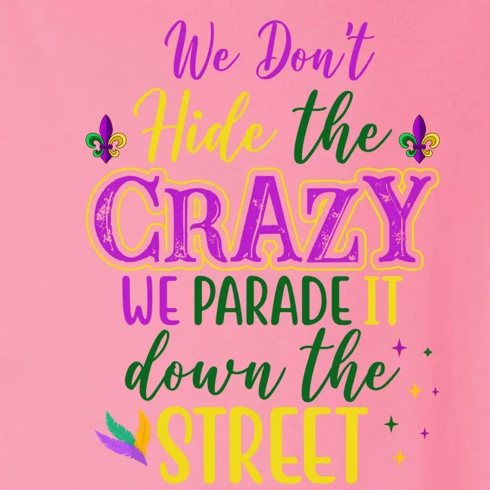 We Dont Hide The Crazy We Parade It Down The Street Funny Mardi Gras Toddler Long Sleeve Shirt