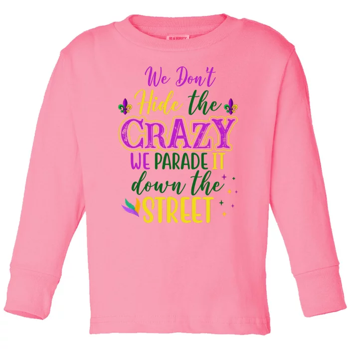 We Dont Hide The Crazy We Parade It Down The Street Funny Mardi Gras Toddler Long Sleeve Shirt