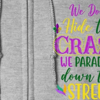 We Dont Hide The Crazy We Parade It Down The Street Funny Mardi Gras Full Zip Hoodie