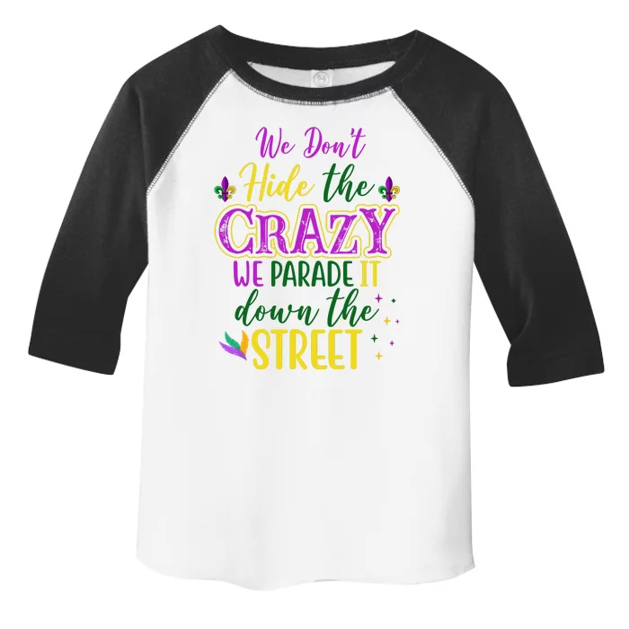 We Dont Hide The Crazy We Parade It Down The Street Funny Mardi Gras Toddler Fine Jersey T-Shirt