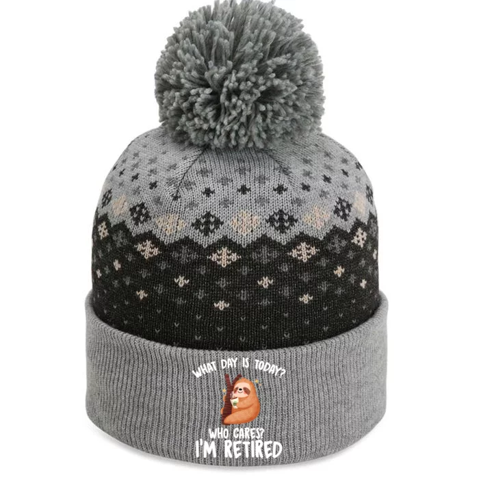 What Day Is Today Who Cares Im Retired Gift Funny Retiret Cool Gift The Baniff Cuffed Pom Beanie