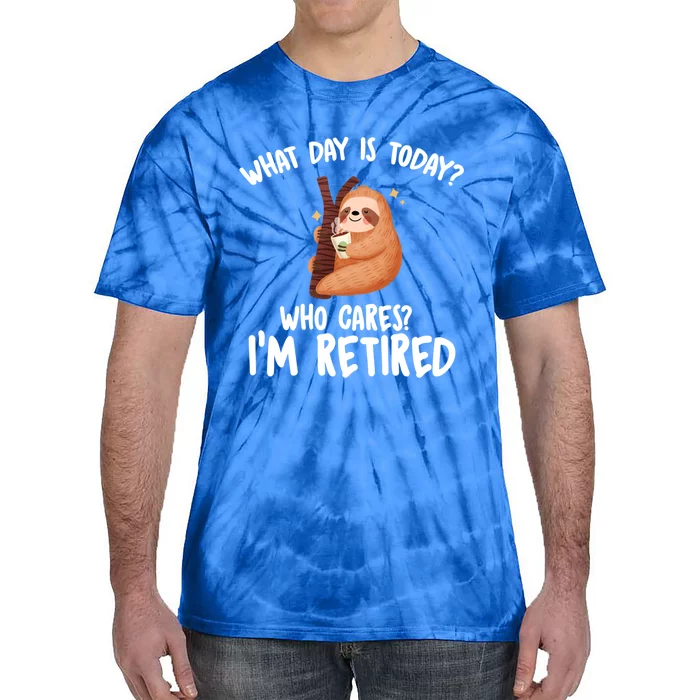 What Day Is Today Who Cares Im Retired Gift Funny Retiret Cool Gift Tie-Dye T-Shirt