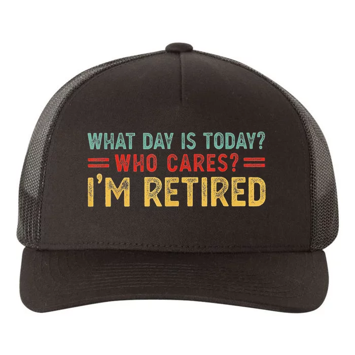 What Day Is Today Who Cares I'm Retired Yupoong Adult 5-Panel Trucker Hat