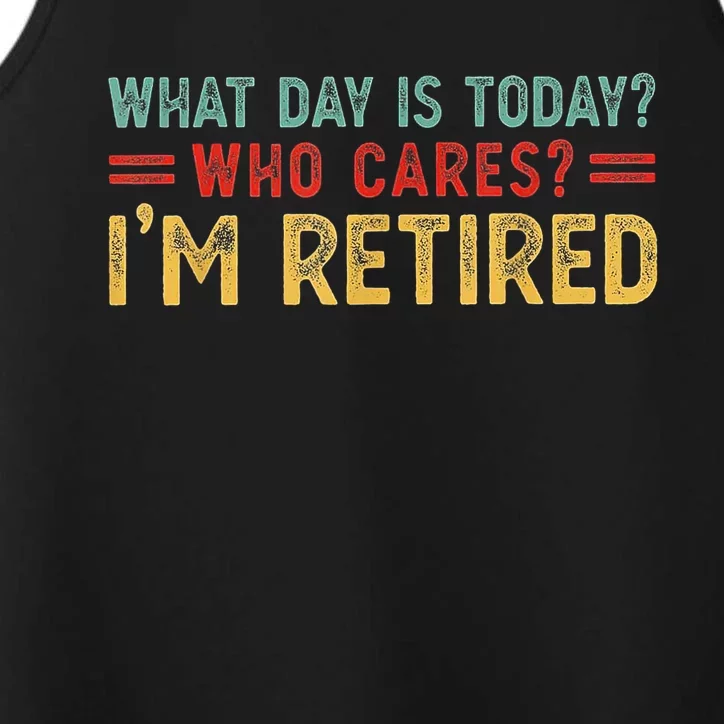 What Day Is Today Who Cares I'm Retired Performance Tank