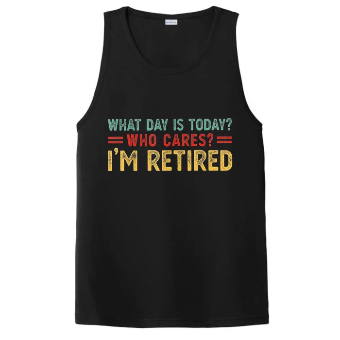 What Day Is Today Who Cares I'm Retired Performance Tank