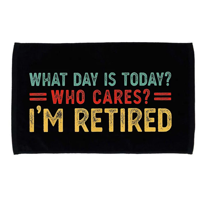 What Day Is Today Who Cares I'm Retired Microfiber Hand Towel