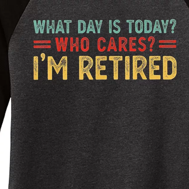 What Day Is Today Who Cares I'm Retired Women's Tri-Blend 3/4-Sleeve Raglan Shirt