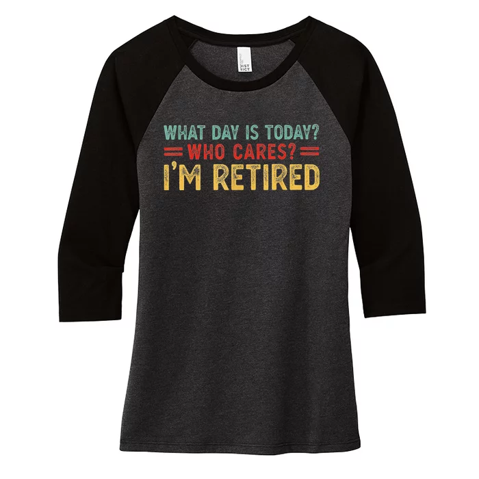 What Day Is Today Who Cares I'm Retired Women's Tri-Blend 3/4-Sleeve Raglan Shirt