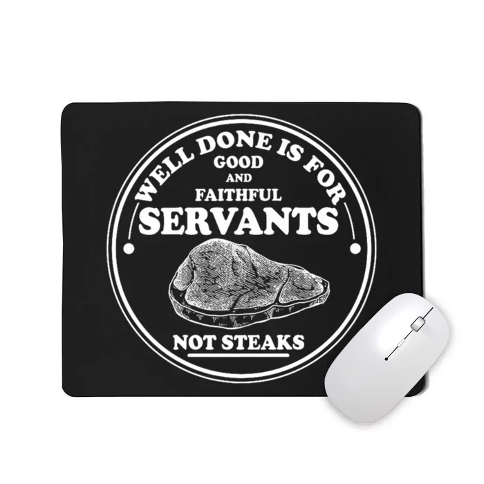 Well Done Is For Good And Faithful Servants Not Steaks Mousepad