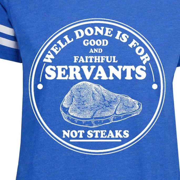 Well Done Is For Good And Faithful Servants Not Steaks Enza Ladies Jersey Football T-Shirt