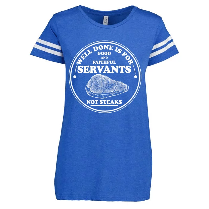 Well Done Is For Good And Faithful Servants Not Steaks Enza Ladies Jersey Football T-Shirt