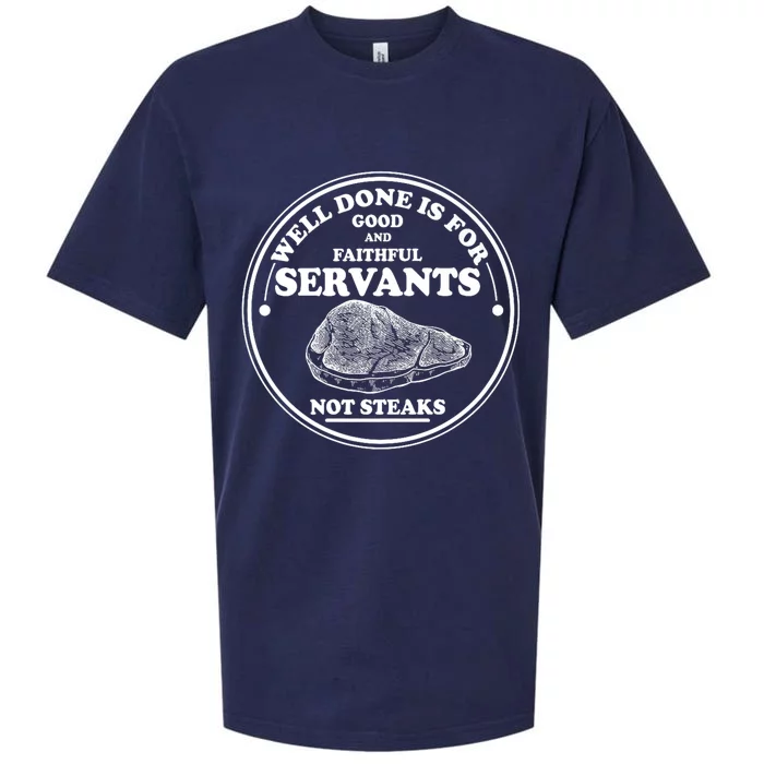 Well Done Is For Good And Faithful Servants Not Steaks Sueded Cloud Jersey T-Shirt