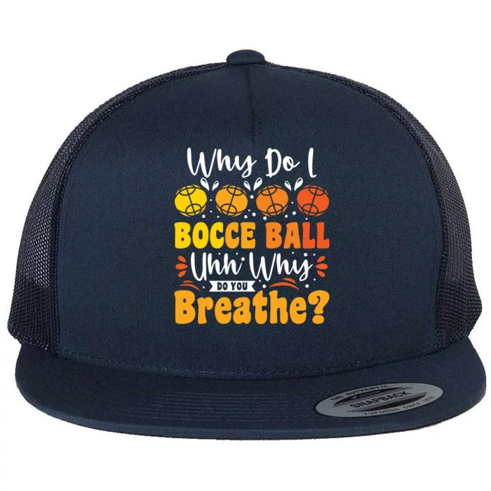 Why Do I Bocce Ball Uhh Why Do You Breathe? Bocce Ball Cool Gift Flat Bill Trucker Hat