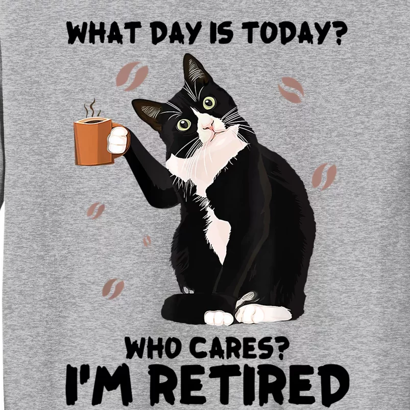 What Day Is Today Who Cares I'm Retired Cat Coffee Lovers Tall Sweatshirt