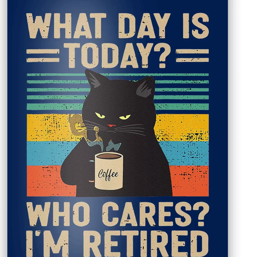 What Day Is Today Who Cares Im Retired Cat And Coffee Poster