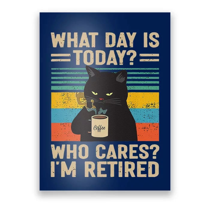 What Day Is Today Who Cares Im Retired Cat And Coffee Poster