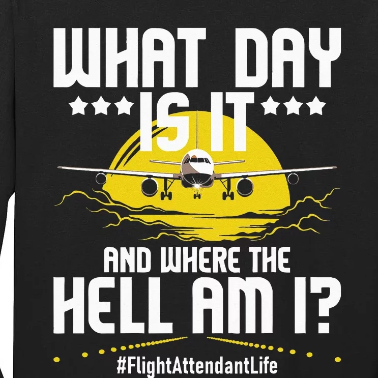 What Day Is It Flight Attendant Life Stewardess Airplane Tall Long Sleeve T-Shirt